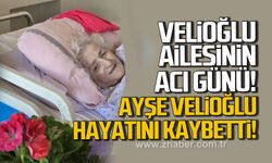 Velioğlu ailesinin acı günü. Ayşe Velioğlu hayatını kaybetti