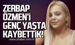 Zerbap Özmen'i genç yaşta kaybettik