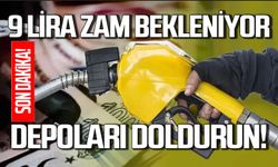 Akaryakıta 9 lira zam bekleniyor: Depolarınızı doldurun!