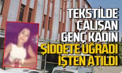 Zonguldak’ta tekstilde çalışan genç kadın şiddete uğradı bir de işten atıldı