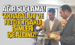 Ağır suçlama. 'Akrabaları ve FETÖ iltisaklı isimleri işe aldınız'