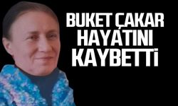 Buket Çakar hayatını kaybetti