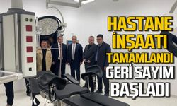 Hastane inşaatı tamamlandı hizmete girmek için geri sayım başladı
