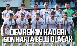 Devrek'in kaderi son hafta belli olacak!