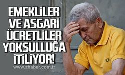 Emekliler ve asgari ücretliler derin yoksulluğa itiliyor