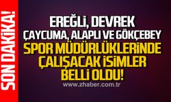 Ereğli,Devrek,Çaycuma,Alaplı ve Gökçebey Spor müdürlüklerinde çalışacak isimler belli oldu
