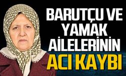 Barutçu ve Yamak ailesinin acı kaybı
