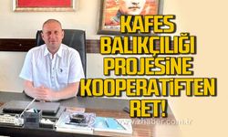 Kafes balıkçılığı projesine kooperatiften ret