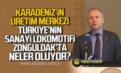 Arslan Keleş; Karadeniz'in üretim merkezi, Türkiye'nin sanayi lokomotifi Zonguldak'ta neler oluyor?