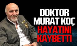 Doktor Murat Koç hayatını kaybetti
