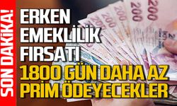 Erken emeklilik fırsatı: 1800 gün daha az prim ödeyecekler