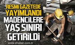 Resmi Gazete’de yayımlandı. Maden işçilerine yaş sınırı getirildi.