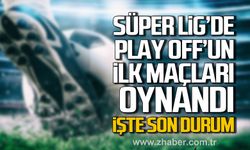 Süper Lig’de play-off’un ilk maçları oynandı. İşte son durum.