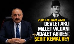 Devlet Aklı, Millet Vicdanı ve Bir Adalet Abidesi: Şehit Kemal Bey