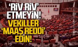 'Riv Riv' etmeyin! Vekiller 'Maaş reddi' edin!