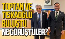 Köksal Toptan ve Nejdet Tıskaoğlu buluştu: Ne konuştular?