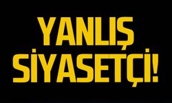 Yanlış siyasetçi!