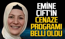 Emine Çift'in cenaze programı belli oldu