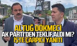 Altuğ Dökmeci AK Parti’den teklif aldı mı? İşte Dökmeci’nin yanıtı