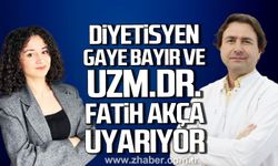 Diyetisyen Gaye Bayır ve Uzm. Dr. Fatih Akça uyarıyor.