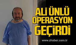 Ali Ünlü operasyon geçirdi.