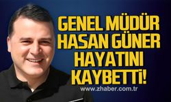 Genel Müdür Hasan Güner hayatını kaybetti