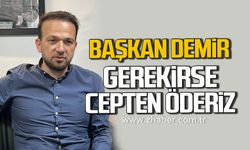 Başkan Demir: Gerekirse cepten öderiz