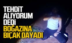 "Tehdit alıyorum" dedi... Boğazına bıçak dayadı