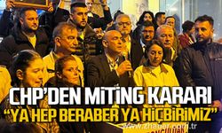 CHP'den miting kararı. "Kurtuluş yok tek başına Ya hep beraber ya hiçbirimiz"