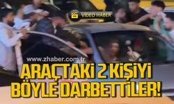 Araçtaki 2 kişiyi böyle darbettiler