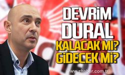 Devrim Dural kalacak mı? Gidecek mi?