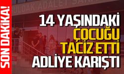 Zonguldak şokta: 14 yaşındaki çocuğa taciz etti