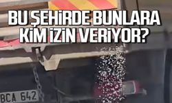 Bu şehirde kamyonlara kim göz yumuyor?