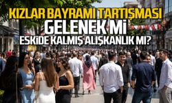 "Kızlar bayramı" tartışması... Gelenek mi, eskide kalmış bir alışkanlık mı?