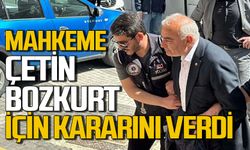 Çetin Bozkurt için kritik karar açıklandı: Mahkeme ne karar verdi?