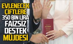 Evlenecek çiftlere 350 bin lira faizsiz kredi müjdesi