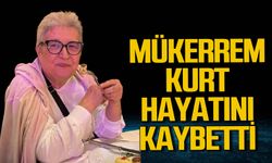 Mükerrem Kurt hayatını kaybetti