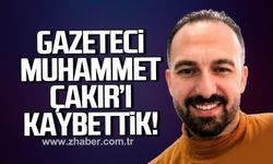 Gazeteci Muhammet Çakır hayatını kaybetti.