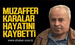 Muzaffer Karalar hayatını kaybetti.