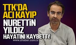 TTK'da acı kayıp. Nurettin Yıldız hayatını kaybetti