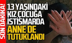 Kız çocuğuna istismar davasında anne de tutuklandı