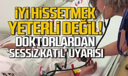 İyi hissetmek yeterli değil... Doktorlardan 'Sessiz Katil' uyarısı