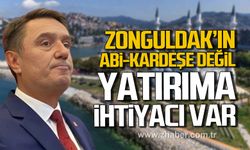 Tahsin Erdem; "Zonguldak'ın abi-kardeşe değil yatırıma ihtiyacı var"