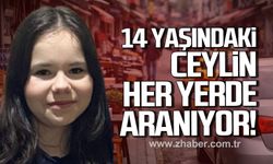 Ereğli’de 14 yaşındaki kayıp Ceylin her yerde aranıyor
