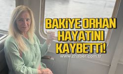 Bakiye Orhan hayatını kaybetti