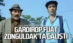 Gardırop Fuat Zonguldak'ta çalıştı