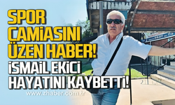 Zonguldak spor camiasını üzen haber. İsmail Ekici hayatını kaybetti