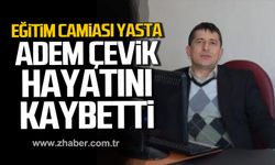 Adem Çevik hayatını kaybetti.