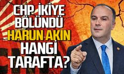 CHP ikiye bölündü: Harun Akın hangi tarafta?