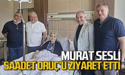 Murat Sesli Saadet Oruç’a geçmiş olsun ziyaretinde bulundu